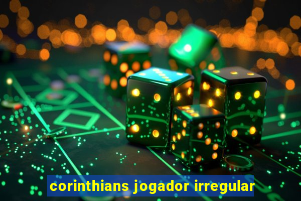 corinthians jogador irregular